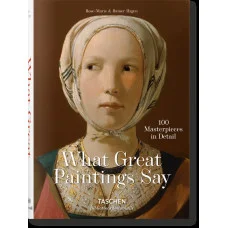 What Great Paintings Say. 100 Masterpieces in Detail Taschen Bibliotheca Universalis