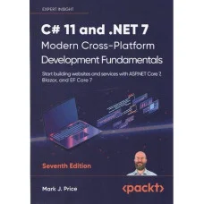 C# 11 and .NET 7 – Modern Cross-Platform Development Fundamentals. Mark J. Price 7th Edition