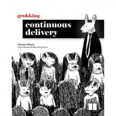 Grokking Continuous Delivery. Christie Wilson.